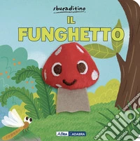 Funghetto. Ediz. a colori libro