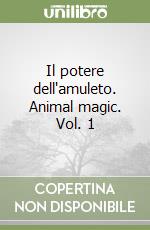 Il potere dell'amuleto. Animal magic. Vol. 1 libro