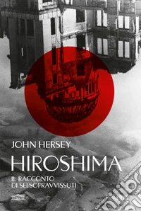 Hiroshima. Il racconto di sei sopravvissuti libro