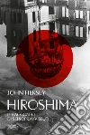 Hiroshima. Il racconto di sei sopravvissuti libro
