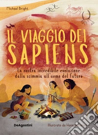 Il viaggio dei Sapiens. La nostra incredibile evoluzione dalla scimmia all'uomo del futuro. Nuova ediz. libro