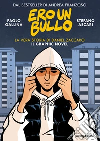 Ero un bullo. La vera storia di Daniel Zaccaro. Il graphic novel libro