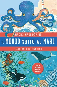 Il mondo sotto al mare. Magici maxi pop up. Ediz. a colori. Con 4 scenari pop-up giganti libro