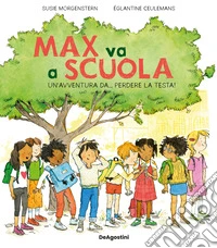 Max va a scuola. Un'avventura da... perdere la testa! Ediz. illustrata libro