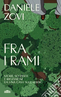 Fra i rami. Storie, scoperte e riflessioni da una casa sull'albero libro