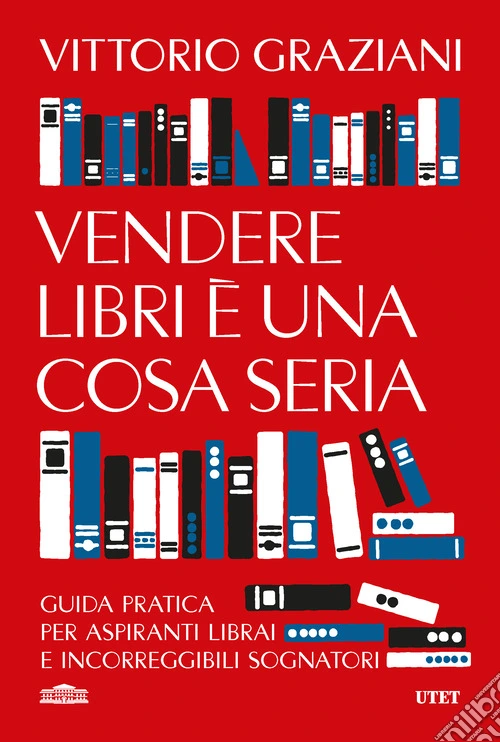 Vendere libri è una cosa seria. Guida pratica per aspiranti librai e incorreggibili sognatori
