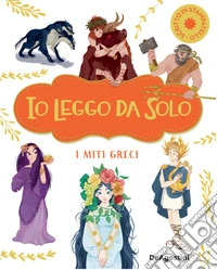 I miti greci. Io leggo da solo. Ediz. deluxe libro