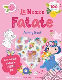 Le nozze fatate. Sticker tenerini in feltro. Ediz. illustrata libro