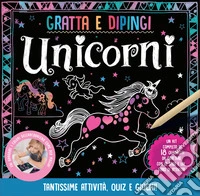 Unicorni. Gratta e dipingi. Ediz. illustrata. Con 18 quadretti con gli unicorni. Con stilo per grattare libro