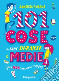 101 cose da fare durante le medie (per non rimanerci troppo) libro
