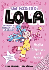 Voglio diventare una fatina! Un pizzico di Lola libro