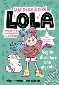 Voglio diventare una gigante! Un pizzico di Lola libro