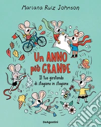 Un anno più grande. Il tuo girotondo di stagione in stagione. Ediz. a colori libro