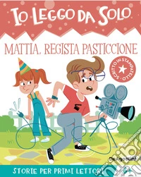 Mattia, regista pasticcione. Io leggo da solo libro