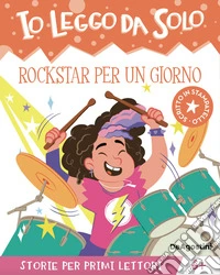 Rockstar per un giorno. Io leggo da solo libro