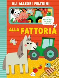 Alla fattoria. Allegri feltrini. Ediz. a colori libro