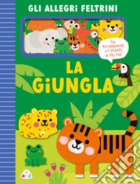 La giungla. Allegri feltrini. Ediz. a colori libro