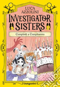 Complotti a compleanno. Investigator Sisters libro