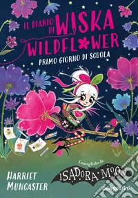 Primo giorno di scuola. Il diario di Wiska Wildflower libro