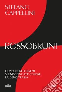 Rossobruni. Quando gli estremi si uniscono per colpire la democrazia