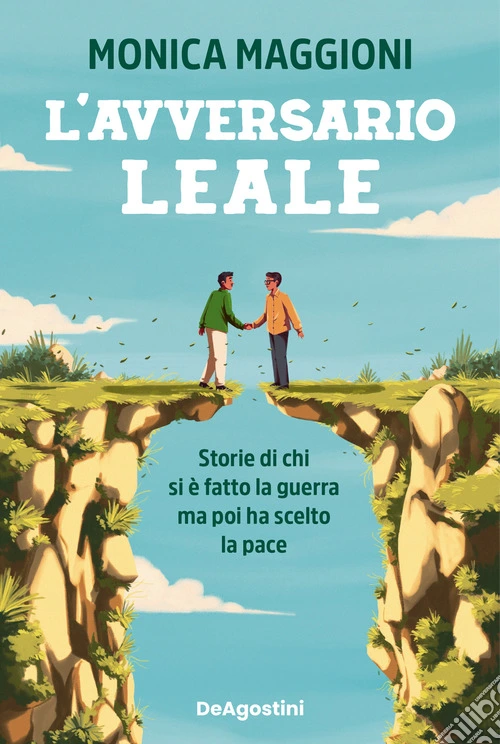 L'avversario leale. Storie di chi si è fatto la guerra ma poi ha scelto la pace