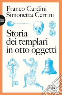 Storia dei templari in otto oggetti libro
