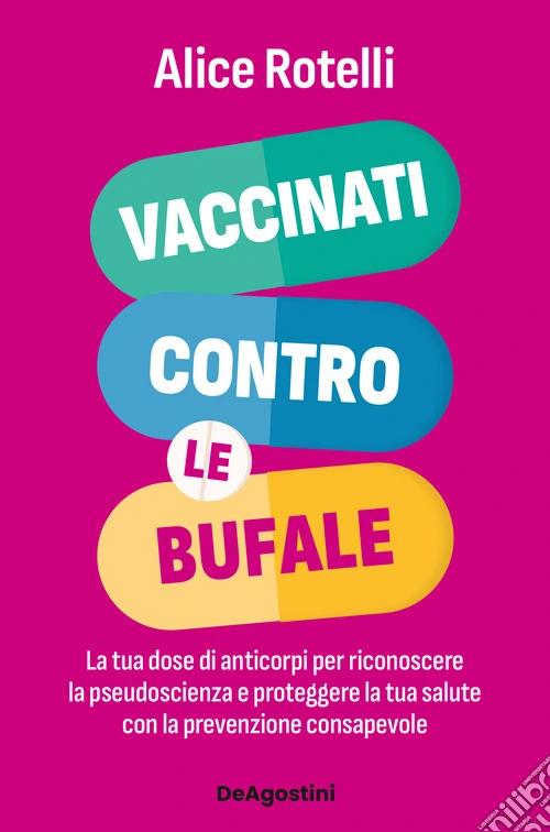 Vaccinati contro le bufale. La tua dose di anticorpi per riconoscere la pseudoscienza e proteggere la tua salute