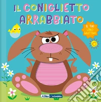 Il coniglietto arrabbiato. Il tuo libro grattino. Ediz. a colori libro