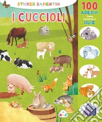 I cuccioli. Sticker sapientini. Ediz. illustrata libro