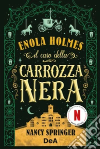 Il caso della carrozza nera. Enola Holmes. Vol. 7