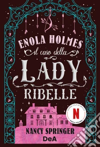 Il caso della lady ribelle. Enola Holmes. Vol. 8