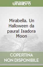 Mirabella. Un Halloween da paura! Isadora Moon