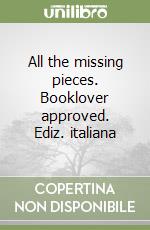 All the missing pieces. Booklover approved. Ediz. italiana libro