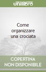 Come organizzare una crociata libro