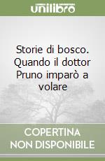 Storie di bosco. Quando il dottor Pruno imparò a volare