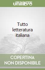 Tutto letteratura italiana libro