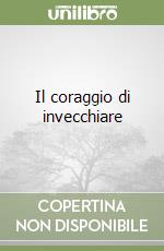Il coraggio di invecchiare