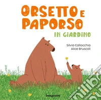 Orsetto e Paporso in giardino. Ediz. a colori libro