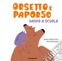 Orsetto e Paporso vanno a scuola. Ediz. a colori libro