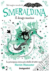 Smeraldina. Il drago marino. Isadora Moon libro