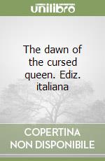 The dawn of the cursed queen. Ediz. italiana