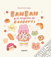 Ban Ban e il negozio di dolcetti. Ediz. a colori libro