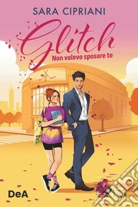 Glitch. Non volevo sposare te libro