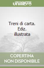 Treni di carta. Ediz. illustrata libro