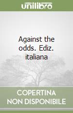 Against the odds. Ediz. italiana