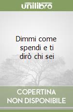 Dimmi come spendi e ti dirò chi sei