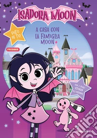 A casa con la famiglia Moon! Isadora Moon. Activity book libro