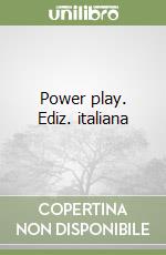 Power play. Ediz. italiana libro