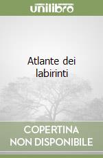 Atlante dei labirinti libro