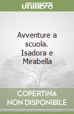 Avventure a scuola. Isadora e Mirabella